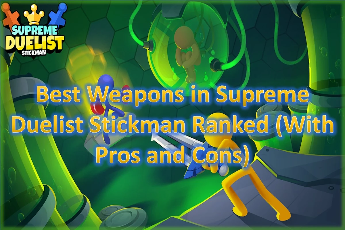Best Weapons in Supreme Duelist Stickman Ranked (With Pros and Cons)