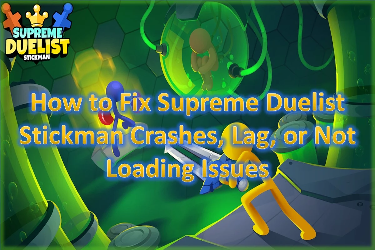 How to Fix Supreme Duelist Stickman Crashes, Lag, or Not Loading Issues