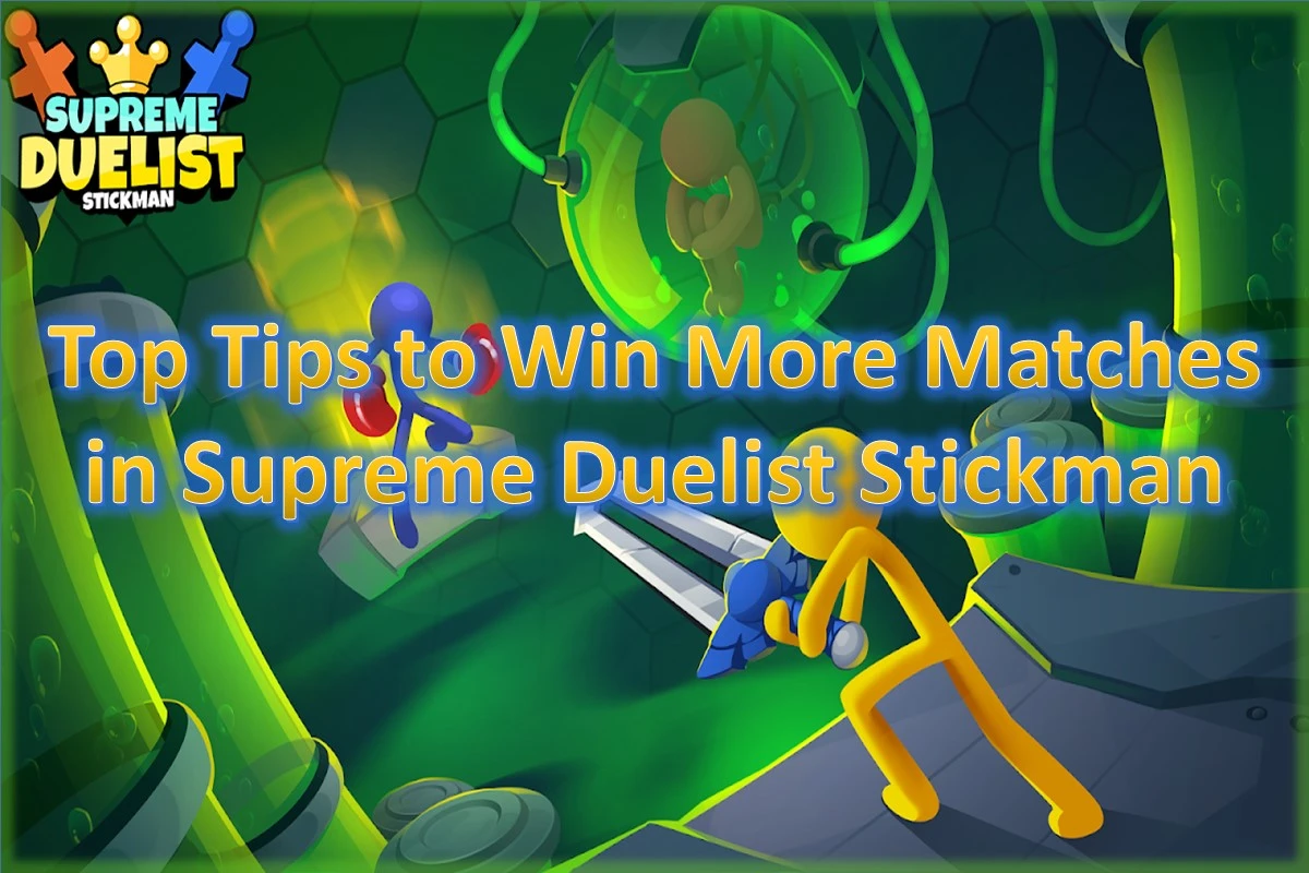 Top Tips to Win More Matches in Supreme Duelist Stickman